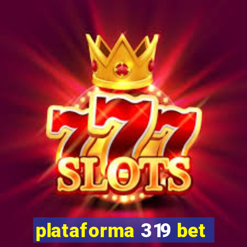 plataforma 319 bet